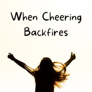 When Cheering Backfires - Julie M. Simons
